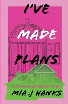 I've Made Plans : A Memoir of Rebuilding