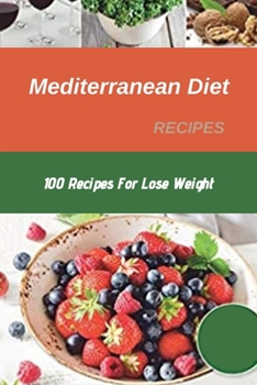 Paperback Mediterranean Diet Recipes: 100 Recipes For Lose Weight Book