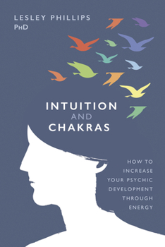 Paperback Intuition and Chakras: How to Increase Your Psychic Development Through Energy Book