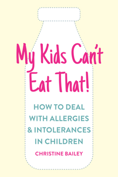 Paperback My Kids Can't Eat That: Easy Rules and Recipes to Cope with Children's Food Allergies, Intolerances and Sensitivities Book