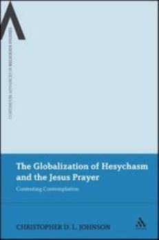 Paperback The Globalization of Hesychasm and the Jesus Prayer: Contesting Contemplation Book