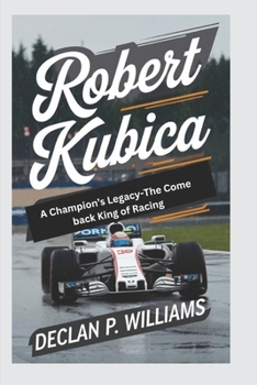 Paperback Robert Kubica: A Champion's Legacy-The Comeback King of Racing Book