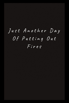 Paperback Just Another Day Putting Out Fires: Lined Journal, Lined Notebook, Gift ideas Notepad Book