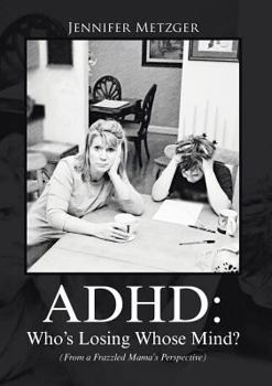 Paperback ADHD: Who's Losing Whose Mind? (From a Frazzled Mama's Perspective) Book