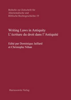 Hardcover Writing Laws in Antiquity / l'Ecriture Du Droit Dans l'Antiquite [French] Book