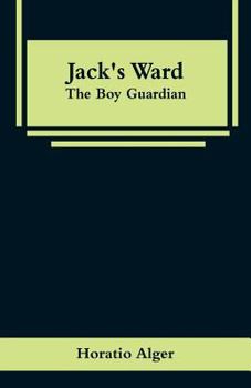Jack's Ward; Or, The Boy Guardian - Book #2 of the Brave and Bold