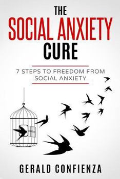 Paperback Social Anxiety: The Social Anxiety Cure: 7 Steps to Freedom from Social Anxiety Book