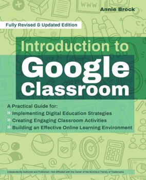Paperback Introduction to Google Classroom: A Practical Guide for Implementing Digital Education Strategies, Creating Engaging Classroom Activities, and Buildin Book