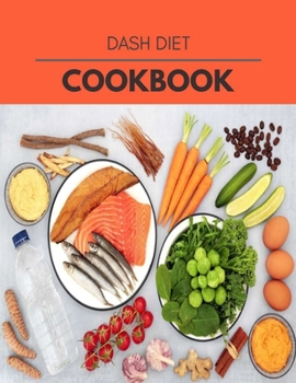 Dash Diet Cookbook: Perfectly Portioned Recipes for Living and Eating Well with Lasting Weight Loss