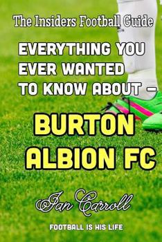 Paperback Everything You Ever Wanted to Know About - Burton Albion FC Book