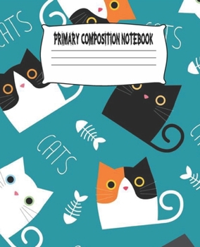 Primary Composition Notebook: Cute Cats Primary Composition Notebook with Drawing Space, draw and write journal, Dotted Mid line and Picture Space , ... Kindergarten, Preschool, 1st Grade, 2nd Grade