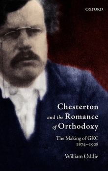 Hardcover Chesterton and the Romance of Orthodoxy: The Making of Gkc, 1874-1908 Book