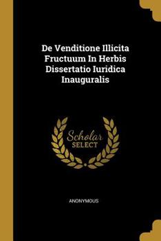 Paperback De Venditione Illicita Fructuum In Herbis Dissertatio Iuridica Inauguralis Book