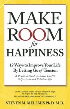 Paperback Make Room for Happiness: 12 Ways to Improve Your Life by Letting Go of Tension. Better Health, Self-Esteem and Relationships Book