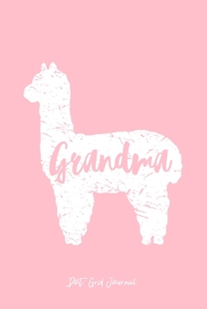 Dot Grid Journal: Grandma Llama Cute Alpaca Animal Lover Llama-Lover - Pink Dotted Bullet Notebook - Diary, Planner, Gratitude, Writing, Goal, Log Journal - 6x9 120 pages