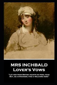 Paperback Mrs Inchbald - Lover's Vows: Let her from British hearts no peril fear but, as a stranger, find a welcome here'' Book