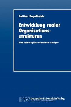 Paperback Entwicklung Realer Organisationsstrukturen: Eine Lebenszyklus-Orientierte Analyse [German] Book
