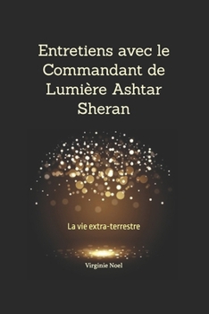 Paperback Entretiens avec le Commandant de Lumière Ashtar Sheran: La vie extra-terrestre [French] Book