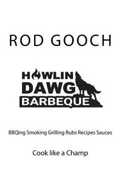 Paperback Howlin Dawg BBQ: cooking BBQing Smoking Grilling Rubs Recipes Sauces Book
