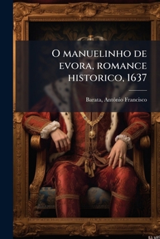 Paperback O manuelinho de evora, romance historico, 1637 [Portuguese] Book