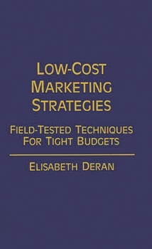 Hardcover Low-Cost Marketing Strategies: Field-Tested Techniques for Tight Budgets Book