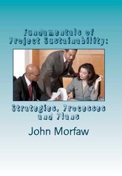 Paperback Fundamentals of Project Sustainability: Strategies, Processes and Plans Book