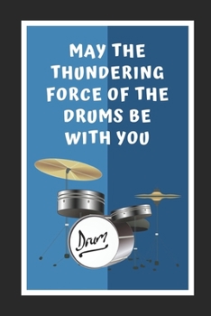 Paperback May The Thundering Force Of The Drums Be With You: Novelty Lined Notebook / Journal To Write In Perfect Gift Item (6 x 9 inches) Book