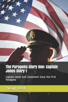 Paperback The Paragons-Story One: Captain Jones Story 1: Captain Jones and Lieutenant Sarai the First Paragons Book