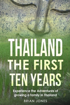 Paperback Thailand The First Ten Years: Experience the Adventures of growing a family in Thailand Book