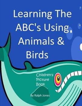 Paperback Learning The ABC's Using Animals & Birds: Learning The Alphabet Book