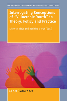 Interrogating Conceptions of Vulnerable Youth in Theory, Policy and Practice (Innovations and Controversies: Interrogating Educational Change, 2)