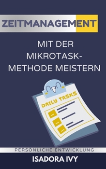 Zeitmanagement mit der Mikrotask-Methode meistern (German Edition)