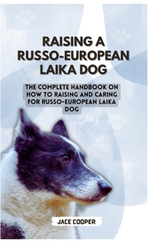 Paperback Russo-European Laika Dog: The Complete Handbook On How To Raising And Caring For Russo-European Laika Dog Book