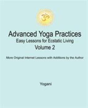 Paperback Advanced Yoga Practices - Easy Lessons for Ecstatic Living, Volume 2 Book