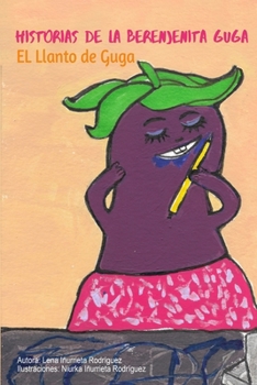 Historias de la Berenjenita Guga: El Llanto de Guga (Spanish Edition)