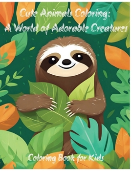 Cute Animals Coloring: A World of Adorable Creatures in Cute Style With Dog, Cat, Sloth, Horse, Llama, Bear, Koala And Many More for Boys Girls: Coloring Book for Kids