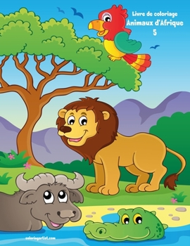 Livre de coloriage Animaux d'Afrique 5 (French Edition)