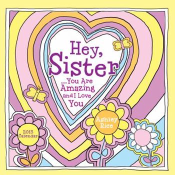 Calendar 2013 Hey Sister: You Are Amazing and I Love You Book