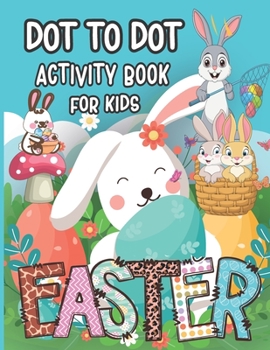 Paperback Easter Dot To Dot Activity Book For Kids: Funny Easter Dot To Dot Activity Book For Kids age 2+, Amazing Easter Connect the Dots Puzzle Book for Kids, Book