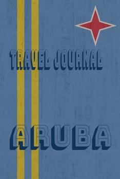 Travel Journal Aruba: Blank Lined Travel Journal. Pretty Lined Notebook & Diary For Writing And Note Taking For Travelers.(120 Blank Lined Pages - 6x9 Inches)