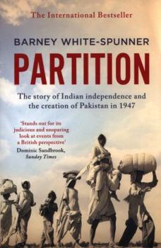 Partition: The story of Indian independence and the creation of Pakistan in 1947