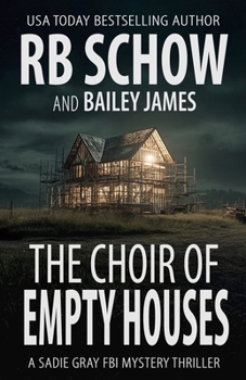 The Choir of Empty Houses: A Sadie Gray FBI Mystery Series