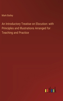 Hardcover An Introductory Treatise on Elocution: with Principles and Illustrations Arranged for Teaching and Practice Book