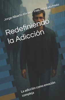 Paperback Redefiniendo la Adicción: Las adicciones como emoción compleja [Spanish] Book