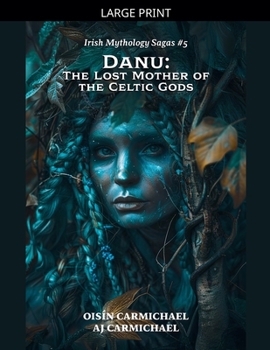 Danu: The Lost Mother of the Celtic Gods