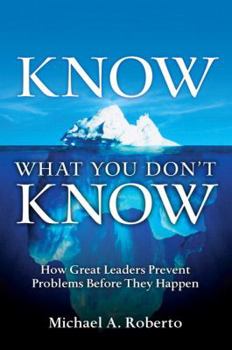 Hardcover Know What You Don't Know: How Great Leaders Prevent Problems Before They Happen Book