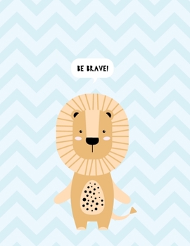 BE BRAVE: My Little Lion Primary journal for kids | Primary Composition Notebook - Story Journal For Grades K-2 & 3 Draw and white journal For Kids (My Little Lion series)