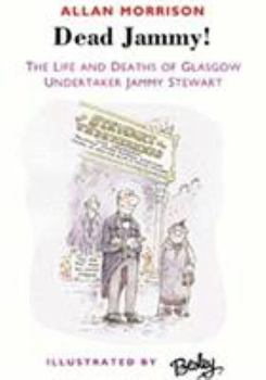 Paperback Dead Jammy!: The Life and Deaths of Glasgow Undertaker Jammy Stewart Book