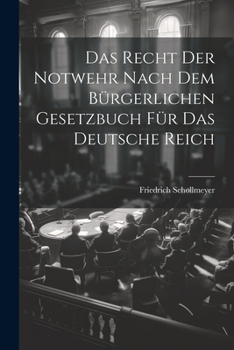Paperback Das Recht Der Notwehr Nach Dem Bürgerlichen Gesetzbuch Für Das Deutsche Reich [German] Book