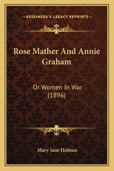 Paperback Rose Mather And Annie Graham: Or Women In War (1896) Book